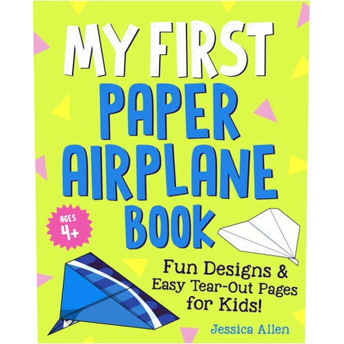 Jessica Allen My First Paper Airplane Book: Fun Designs and Easy Tear-Out Pages for Kids!
