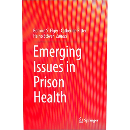 Bernice S. Elger,Catherine Ritter,Heino Stöver Emerging Issues in Prison Health