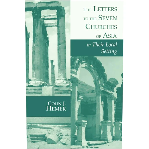 Colin J. Hemer The Letters to the Seven Churches of Asia in Their Local Setting (The Biblical Resource Series (Brs))