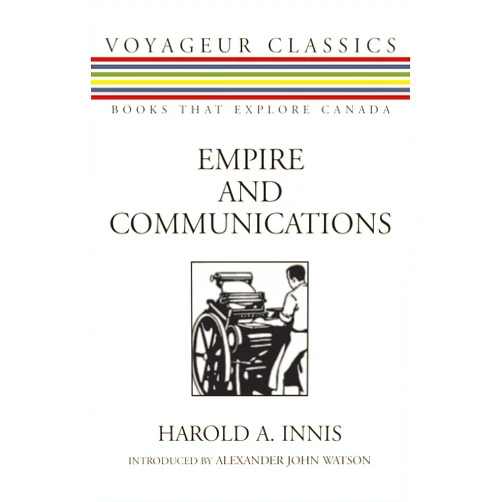 By Harold A. Innis (Author), Alexander John Watson (Introduction) Empire and Communications (Voyageur Classics, 4)