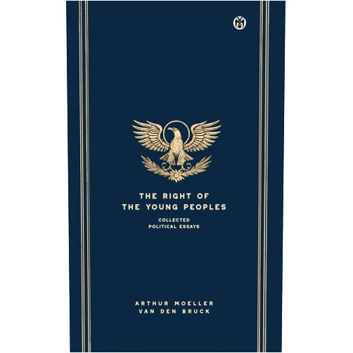 By Arthur Moeller van den Bruck (Author), Victor Van Brandt (Translator) The Right of the Young Peoples - Imperium Press