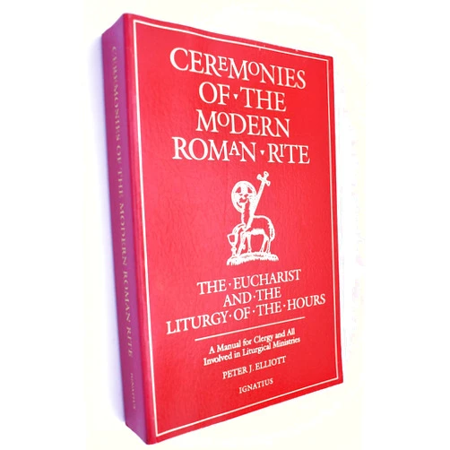 By Peter J Elliott (Author) Ceremonies of the Modern Roman Rite : The Eucharist and the Liturgy of the Hours : A Manual for Clergy and All Involved in Liturgical Ministries