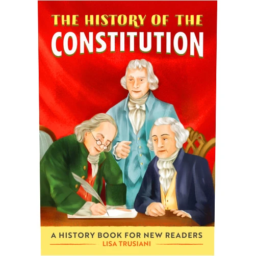 Lisa Trusiani The History of the Constitution: A History Book for New Readers (The History Of: A Biography Series for New Readers)