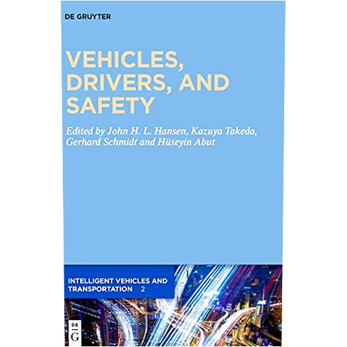 John Hansen,Kazuya Takeda,Gerhard Schmidt,Huseyin Abut Vehicles, Drivers, and Safety (Intelligent Vehicles and Transportation Book 2)