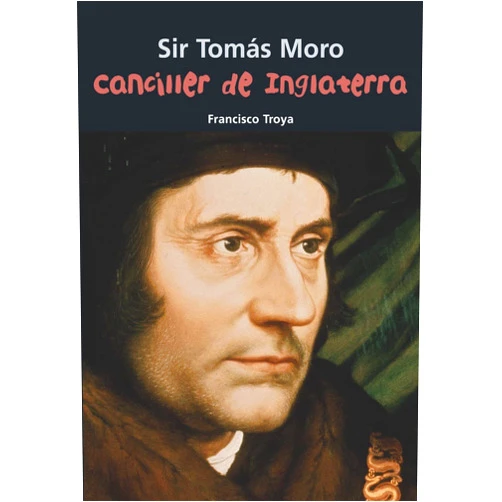 Francisco Troya Canciller de Inglaterra: Sir Tomás Moro (Biografía joven) (Spanish Edition)