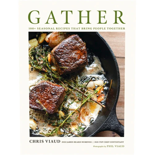 By Chris Viaud (Author) GATHER: 100 Seasonal Recipes that Bring People Together
