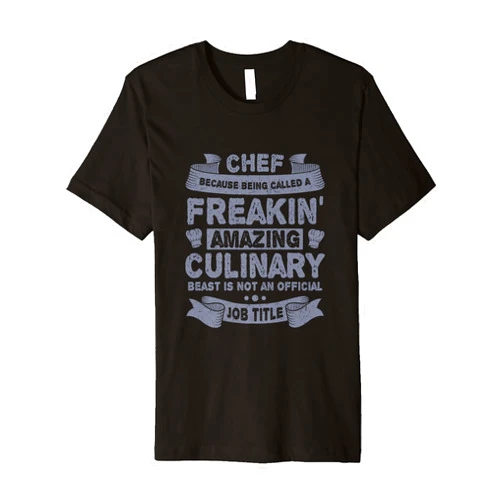 Food Lover Gifts and Drink Apparel Kanig Designs Cooking Humor Amazing Culinary Beast Not Job Title Chef Premium T-Shirt