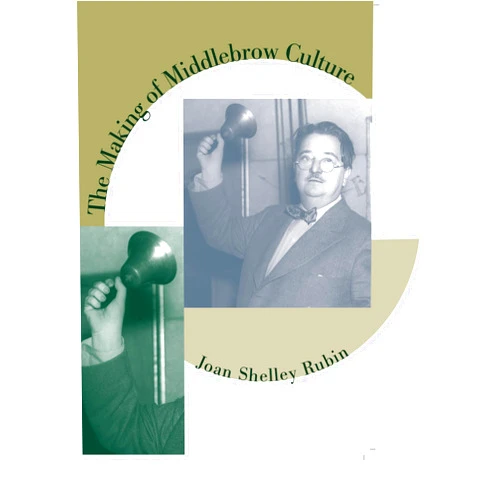 Joan Shelley Rubin The Making of Middlebrow Culture