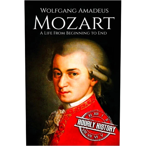 Hourly History Mozart: A Life From Beginning to End (Composer Biographies)