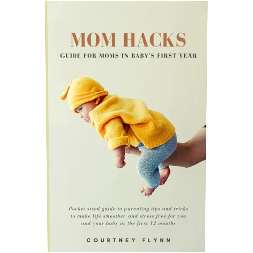 Courtney Flynn Mom Hacks Guide for Moms in Baby's First Year: Pocket sized guide to parenting tips and tricks to make life smoother and stress-free for you and your baby in the first 12 months