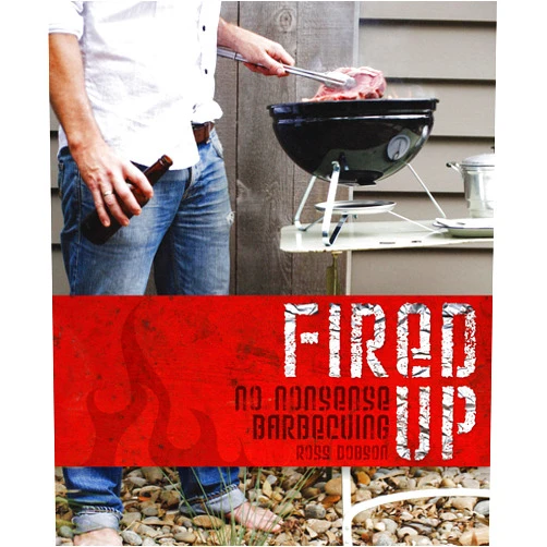 By Ross Dobson (Author) Fired Up: No Nonsense Barbecuing