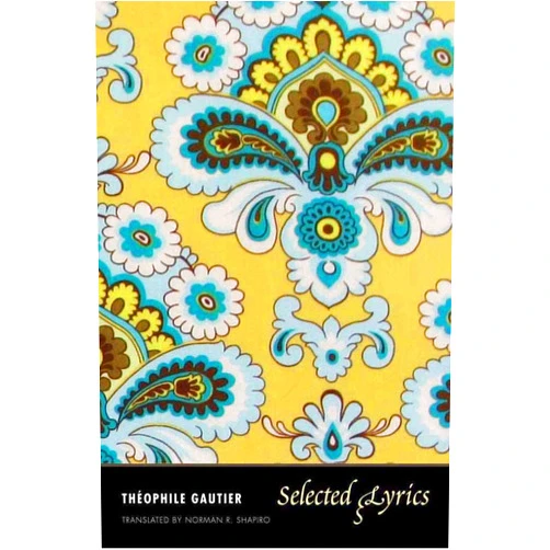 By Théophile Gautier (Author), Norman R. Shapiro (Translator) Selected Lyrics (The Margellos World Republic of Letters)