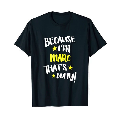Because I'm Marc That's Why Apparel for Men Mens Because I'm Marc That's Why Funny Custom Name Gift T-Shirt