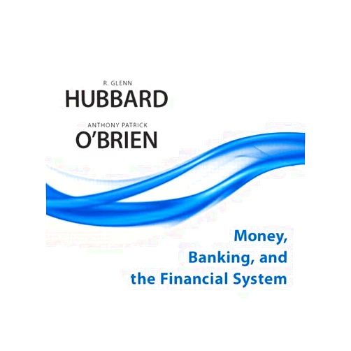 By R. Glenn Hubbard (Author), Anthony Patrick O'Brien (Author) Money, Banking, and the Financial System