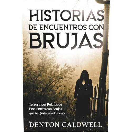 Spanish Edition by Denton Caldwell (Author) Format: Kindle Edition Historias de Encuentros con Brujas: Terroríficos Relatos de Encuentros con Brujas que te Quitarán el Sueño (Spanish Edition)