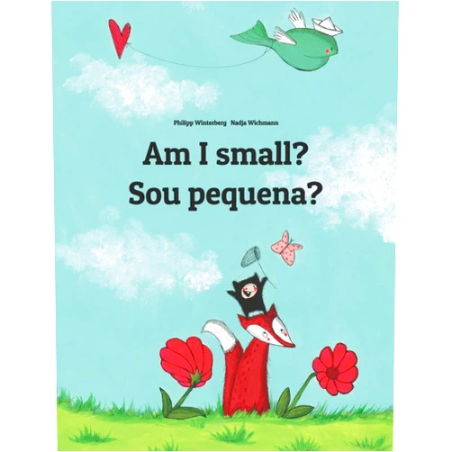 Philipp Winterberg,Nadja Wichmann,Marisa Pereira Paço Pragier,Sandra Hamer,David Hamer Am I small? Sou pequena?: Children's Picture Book English-Brazilian Portuguese (Bilingual Edition) (Bilingual Books (English-Portuguese (Brazil)) by Philipp Winterberg)