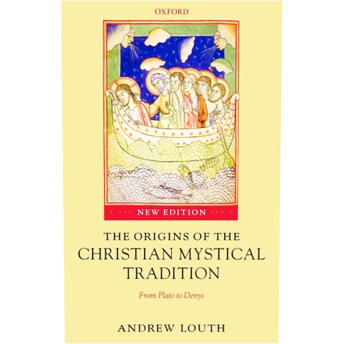 Andrew Louth The Origins of the Christian Mystical Tradition: From Plato to Denys