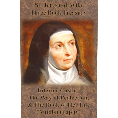 St Teresa of Avila,Emmanuël Deweg,Benedictines of Stanbrook St. Teresa of Avila Three Book Treasury - Interior Castle, The Way of Perfection, and The Book of Her Life (Autobiography)