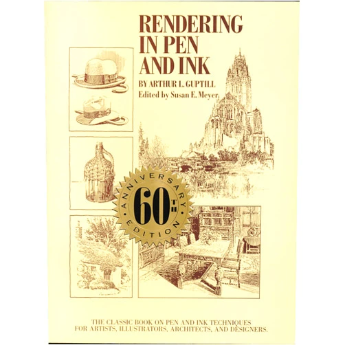 Arthur L. Guptill,Susan E. Meyer Rendering in Pen and Ink: The Classic Book On Pen and Ink Techniques for Artists, Illustrators, Architects, and Designers