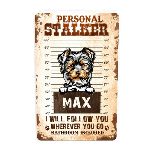 CanopyCasa PERSONAL STALKER I WILL FOLLOW YOU WHEREVER YOU GO BATHROOM INCLUDED Yorkshire Terrier Brown Black funny dog sign personalized dog name yard Sign home decor 8 x 12 Inch