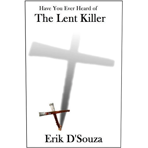 By Erik D'Souza (Author) Format: Kindle Edition Have You Ever Heard of The Lent Killer