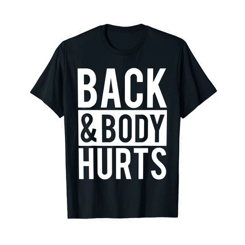 Back & Body Hurts Back And Body Hurts Shirt Funny Parody Exercise Ideas T-Shirt