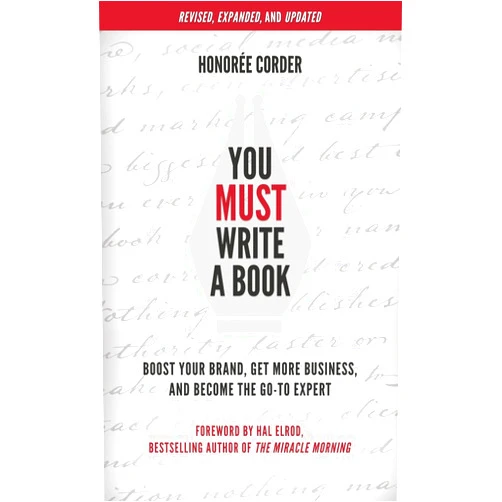 By Honoree Corder (Author), Hal Elrod (Foreword) You Must Write a Book: Boost Your Brand, Get More Business, and Become the Go-To Expert (The You Must Book Business)