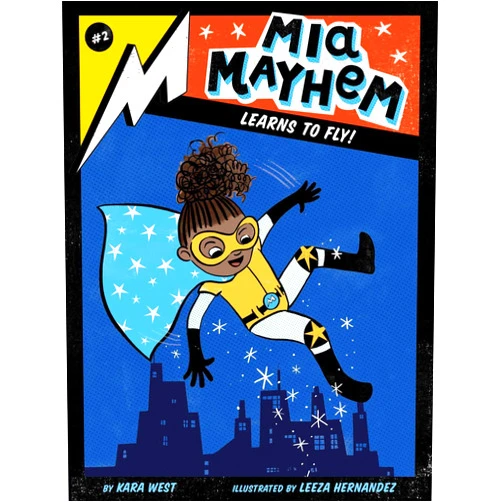 By Kara West (Author), Leeza Hernandez (Illustrator) Mia Mayhem Learns to Fly! (2)