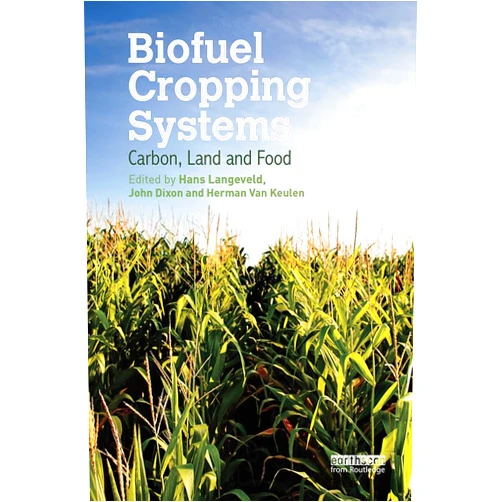 Hans Langeveld,John Dixon,Herman van Keulen Biofuel Cropping Systems: Carbon, Land and Food