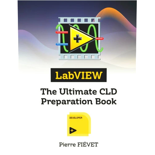 Pierre FIÉVET LabVIEW - The Ultimate CLD Preparation Book (The LabVIEW Certification Series)