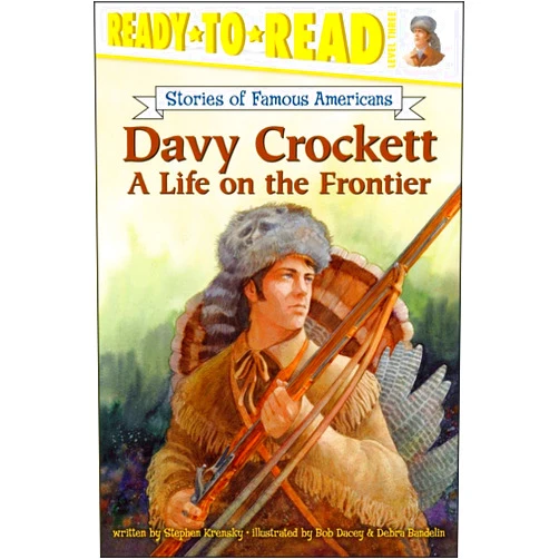 Stephen Krensky,Debra Bandelin,Bob Dacey Davy Crockett: A Life on the Frontier (Ready-to-Read Level 3) (Ready-to-Read Stories of Famous Americans)