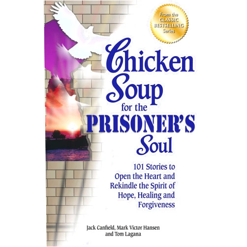 By Jack Canfield (Author), Mark Victor Hansen (Author), Tom Lagana (Author) & 0 more Chicken Soup for the Prisoner's Soul: 101 Stories to Open the Heart and Rekindle the Spirit of Hope, Healing and Forgiveness