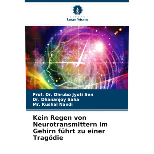 German Edition by Prof. Dr. Dhrubo Jyoti Sen (Author), Dr. Dhananjoy Saha (Author), Mr. Kushal Nandi (Author) & 0 more Kein Regen von Neurotransmittern im Gehirn führt zu einer Tragödie (German Edition)
