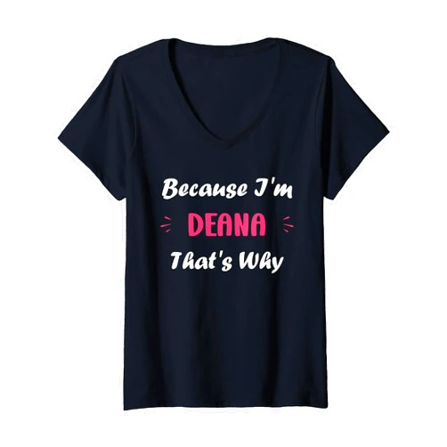 Humor first name Deana funny Womens I'm Deana That's Why funny quote personalized name Deana V-Neck T-Shirt