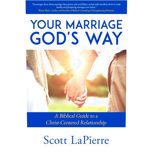 Scott LaPierre Your Marriage God's Way: A Biblical Guide to a Christ-Centered Relationship