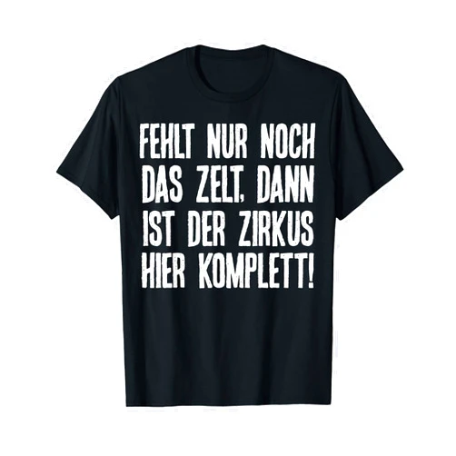 Lustige Sarkasmus Sprüche Design Geschenk Sarcasmus Ironie Fehlt Nur Noch Das Tent Circus Complete T-Shirt