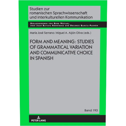 María José Serrano,Miguel Á. Aijón Oliva,Gerd Wotjak,José Juan Batista Rodríguez,Dolores García Padrón Form and Meaning: Studies of Grammatical Variation and Communicative Choice in Spanish (Studien zur romanischen Sprachwissenschaft und interkulturellen Kommunikation)