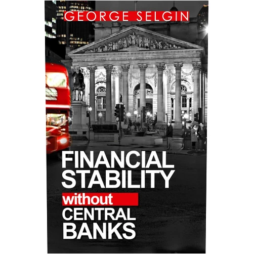 By George Selgin (Author), Kevin Dowd (Author), Mathieu Bédard (Author) & 0 more Format: Kindle Edition Financial Stability Without Central Banks