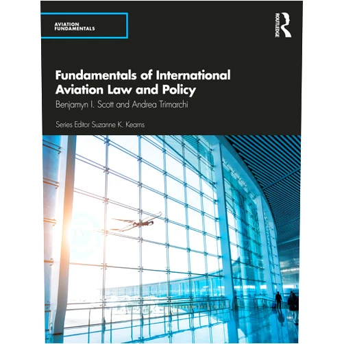 Benjamyn I. Scott,Andrea Trimarchi Fundamentals of International Aviation Law and Policy (Aviation Fundamentals)