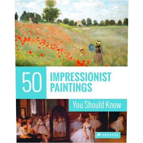 Ines Janet Engelmann 50 Impressionist Paintings You Should Know (50 You Should Know)