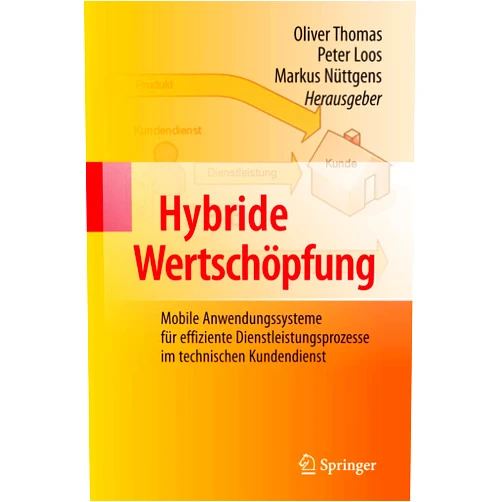 Oliver Thomas,Peter Loos,Markus Nüttgens Hybride Wertschöpfung: Mobile Anwendungssysteme für effiziente Dienstleistungsprozesse im technischen Kundendienst (German Edition)