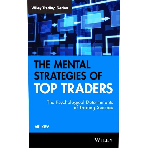 By Ari Kiev (Author) The Mental Strategies of Top Traders: The Psychological Determinants of Trading Success