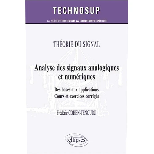 French Edition by Frédéric Cohen-Tenoudji (Author) THÉORIE DU SIGNAL - Analyse des signaux analogiques et numériques - Des bases aux applications. Cours et exercices corrigés (Niveau B)