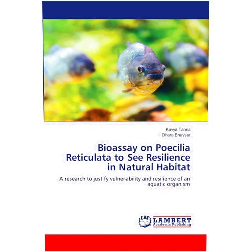 Kavya Tanna,Dhara Bhavsar Bioassay on Poecilia Reticulata to See Resilience in Natural Habitat: A research to justify vulnerability and resilience of an aquatic organism