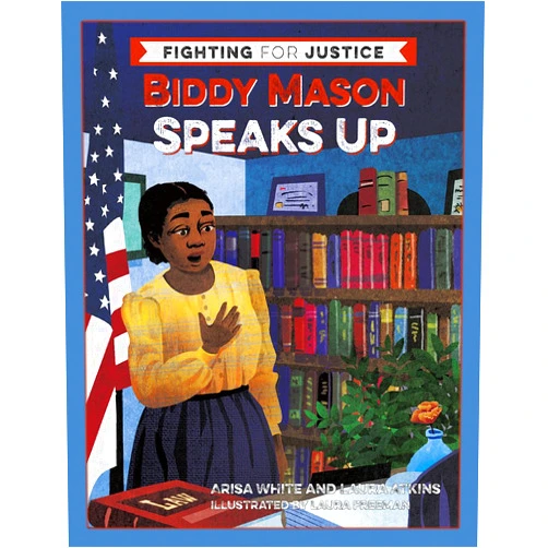 By Arisa White (Author), Laura Atkins (Author), Laura Freeman (Illustrator) & 0 more Biddy Mason Speaks Up (Fighting for Justice, 2)