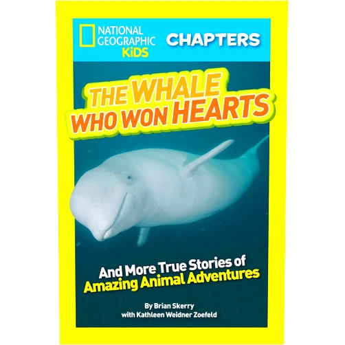 Kathleen Zoehfeld National Geographic Kids Chapters: The Whale Who Won Hearts: And More True Stories of Adventures with Animals (NGK Chapters)