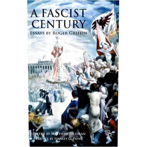 By R. Griffin (Author), Matthew Feldman (Editor) A Fascist Century: Essays by Roger Griffin
