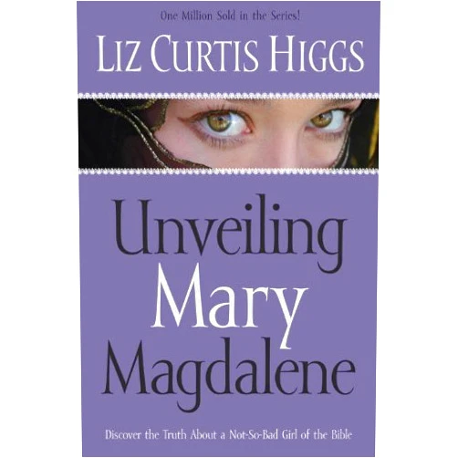 By Liz Curtis Higgs (Author) Format: Kindle Edition Unveiling Mary Magdalene: Discover the Truth About a Not-So-Bad Girl of the Bible