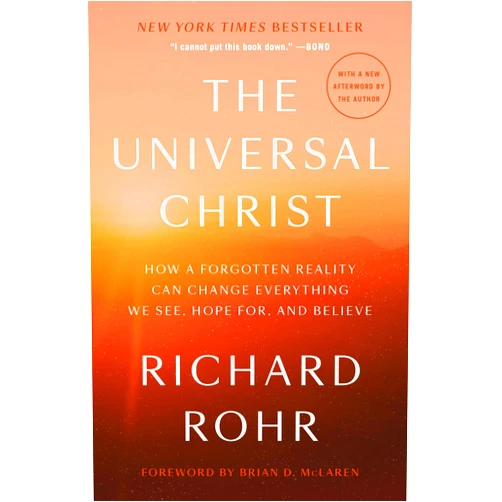 By Richard Rohr (Author), Brian D. Mclaren (Foreword) The Universal Christ: How a Forgotten Reality Can Change Everything We See, Hope For, and Believe