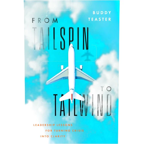 Buddy Teaster From Tailspin to Tailwind: Leadership Lessons for Turning Crisis into Clarity